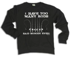 I Have Too Many Rods Said Nobody Ever Fishing Hoodie Or Organic Sweater Fish Fisherman