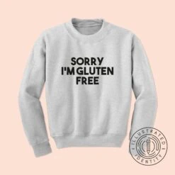 Sorry I'm Gluten Free Unisex Fit Jumper Sweatshirt K1271