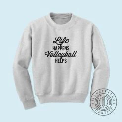 Life Happens Volleyball Helps Unisex Fit Jumper Sweatshirt K2523