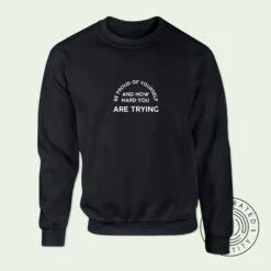 Be Proud Of Yourself And How Hard You Are Trying Unisex Fit Jumper Sweatshirt S1167