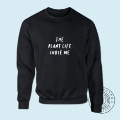 The Plant Life Chose Me Unisex Fit Jumper Sweatshirt S1397