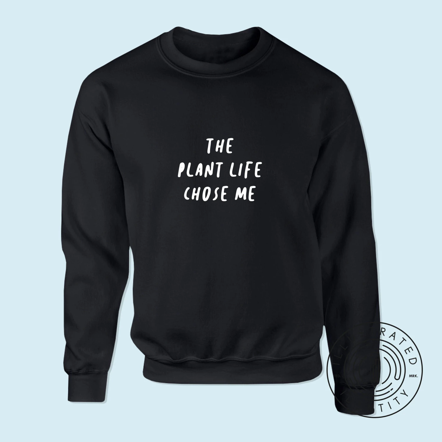 The Plant Life Chose Me Unisex Fit Jumper Sweatshirt S1397 1 The Plant Life Chose Me Unisex Fit Jumper Sweatshirt S1397