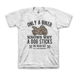 Only A Biker Knows Why A Dog Sticks His Head Out Of The Car Window Graphic Unique Design Classic Style Novelty Funny Unisex T-shirt - S-5XL