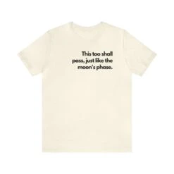 This Too Shall Pass, Just Like The Moon's Phase. T Shirt Shirt Unisex Jersey Short Sleeve Tee Soft Cotton Comfortable High Quality Gift Moon -Fashion Clothing Store il fullxfull.5182990000 trih