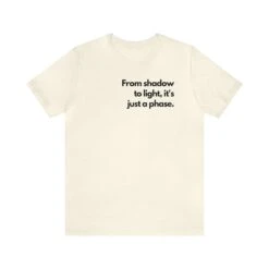 From Shadow To Light, It's Just A Phase. T Shirt Shirt Unisex Jersey Short Sleeve Tee Soft Cotton Comfortable High Quality Great Fit Print -Fashion Clothing Store il fullxfull.5182993610 5owa