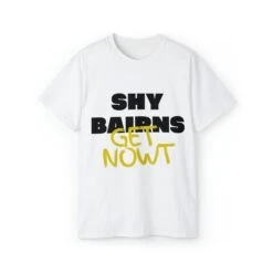 Bold 'Shy Bairns Get Nowt' Geordie Slang T-Shirt - Unapologetically Expressive