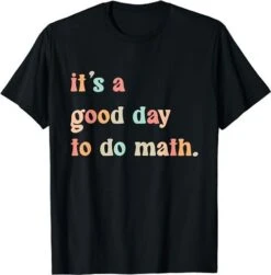 Back To School Its A Good Day To Do Math Teachers Women KidsT-Shirt, Sweatshirt, Hoodie - 23197